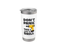 Don't Panic This is Just a Drill - Handyman Workshop Humor Stainless Steel Insulated Tumbler