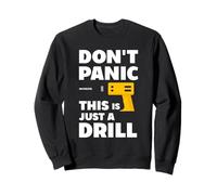 Don't Panic This is Just a Drill - Handyman Workshop Humor Sweatshirt