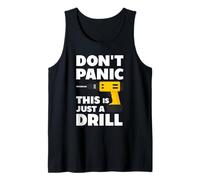 Don't Panic This is Just a Drill - Handyman Workshop Humor Tank Top
