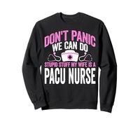 Don't Panic We Can Do Stupid Stuff My Wife Is a PACU nurse Sweatshirt