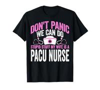 Don't Panic We Can Do Stupid Stuff My Wife is a Pacu Nurse T-Shirt