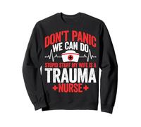 Don't Panic We Can Do Stupid Stuff My Wife Is a Trauma Nurse Sweatshirt