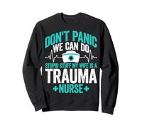 Don't Panic We Can Do Stupid Stuff My Wife Is a Trauma Nurse Sweatshirt