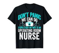 Don't Panic We Can Do Stupid Stuff My Wife is an OR Nurse T-Shirt