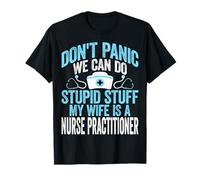 Don't Panic We Can Do Stupid Stuff NP Nurses Husband Gifts T-Shirt