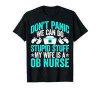 Don't Panic We Can Do Stupid Stuff OB Nurses Husband Gifts T-Shirt