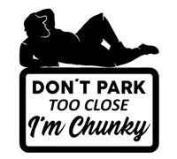 Don't Park Too Close I'm Chunky - Male Version - Die Cut Vinyl Decal for Cars, Trucks, Motorcycles, Vans, Laptops, ToolBoxes, Windows, Mobiles, etc (5x5, Black)