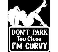 Don't Park Too Close I'm Curvy Funny Car Bumper Sticker - Funny Car Accessories - Cute - Window - Van - Caravan - Motorhome - Campervan (White)