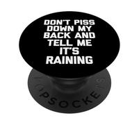 Don't Piss Down My Back & Tell Me It's Raining -Funny Saying PopSockets Adhesive PopGrip