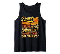 Don't Piss Me Off I Will Stop Taking My Pills Nobody Wants Tank Top