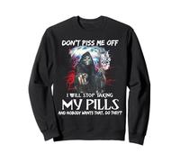 Don't Piss Me Off I Will Stop Taking My Pills Sweatshirt
