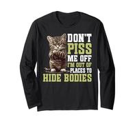 Don't Piss Me Off I'm Out Of Places To Hide Bodies - Long Sleeve T-Shirt