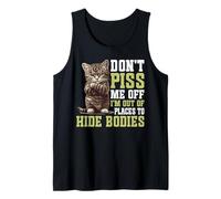 Don't Piss Me Off I'm Out Of Places To Hide Bodies - Tank Top