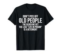 Don't Piss Off Old People The Older We Get Funny Old Person T-Shirt