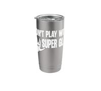 Don't Play with Super Glue Stainless Steel Insulated Tumbler