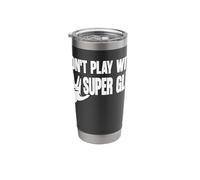 Don't Play with Super Glue Stainless Steel Insulated Tumbler