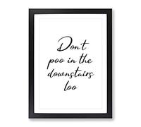 Dont Poo In The Downstairs Loo Typography Quote Framed Print | A2 Black Framed Wall Art | Ready to Hang | Modern Positive Affirmations Picture | Living Room Bedroom Lounge Office