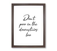 Dont Poo In The Downstairs Loo Typography Quote Framed Print | A3 Walnut Framed Wall Art | Ready to Hang | Modern Positive Affirmations Picture | Living Room Bedroom Lounge Office