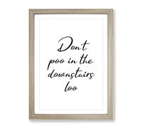 Dont Poo In The Downstairs Loo Typography Quote Framed Print | A4 Oak Framed Wall Art | Ready to Hang | Modern Positive Affirmations Picture | Living Room Bedroom Lounge Office