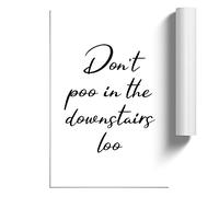 Dont Poo In The Downstairs Loo Typography | Unframed Wall Art Print | Ready to Frame Poster | Modern Home Decor Picture | Artwork for Living Room, Bedroom or Office | A4 (21 Ã- 29.7 cm)