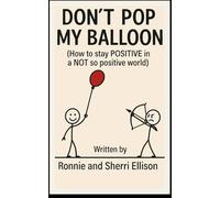 Don't Pop My Balloon (How to stay Positive in a NOT so positive world)