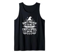 Don't Preach to Me and I Won't Cast A Spell - Funny Witch Tank Top