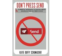 Don't Press Send: A Mindful Approach to Social Media, An Education in Cyber Civics