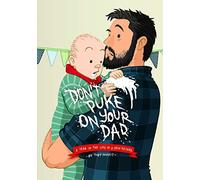 Don't Puke on Your Dad: A Year in the Life of a New Father