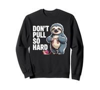 Don't Pull So Hard Sloth And Snail Fun Sweatshirt