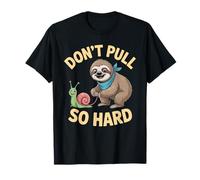 Don't Pull So Hard Sloth and Snail Fun T-Shirt