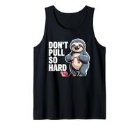 Don't Pull So Hard Sloth and Snail Fun Tank Top