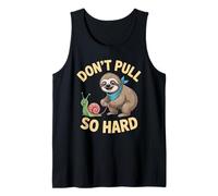 Don't Pull So Hard Sloth and Snail Fun Tank Top