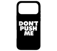 DON'T PUSH ME Case for iPhone 17 Pro Max