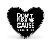 Don't Push Me Cause I'm Close to The Edge Badge Pin Brooch Heart Shape Button Aluminum Decor for Backpacks Hats