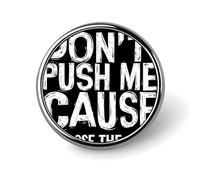Don't Push Me Cause I'm Close to The Edge Round Badge Pin Brooch Button Stylish Aluminum Decorative for Clothes Backpacks Hats