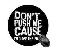 Don't Push Me Cause I'm Close to The Edge Round Mouse Pad Non-Slip Rubber Base for Office Gaming 7.8 Inch