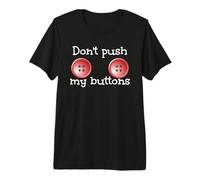 Don't Push My Buttons, Funny Humor Premium T-Shirt
