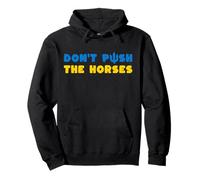 Don't Push The Horses Pullover Hoodie