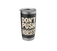 Don't Push The Horses Stainless Steel Insulated Tumbler