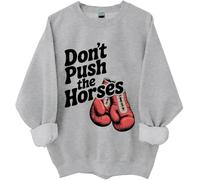 Don't Push The Horses Sweatshirt, Retro Vintage Dont Push The Horses Shirt Funny Quote Sarcastic Tops Grey