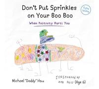 Don't Put Sprinkles on Your Boo Boo: When Positivity Hurts You: 2 (Feeling is Healing)