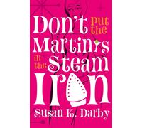 Don't Put the Martinis in the Steam Iron