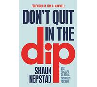 Don't Quit in the Dip: Stay Focused on God's Promises for You