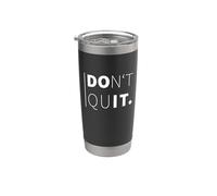 Don't Quit. Motivating Stainless Steel Insulated Tumbler