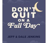 Don't Quit on a Full Day