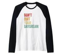 Don't Quit Your Daydream Inspirational Graphic Raglan Baseball Tee