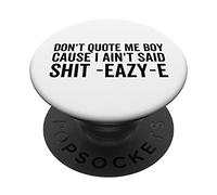 Don't Quote Me Boy Cause I Ain't Said Shit-Eazy-E Hip Hop PopSockets Adhesive PopGrip