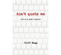Don't Quote Me: life as a local reporter