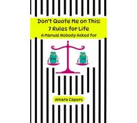 Don't Quote Me on This: 7 Rules for Life: A Manual Nobody Asked for
