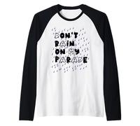 Don't rain on My Parade Raglan Baseball Tee